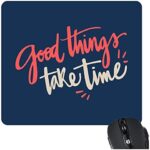 Motivational Quote Printed Mouse Pad for PC, Laptop - Good Things Take Time